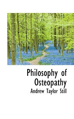 Philosophy of Osteopathy by Still, Andrew Taylor