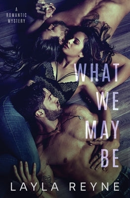 What We May Be: An MMF Romantic Mystery by Reyne, Layla