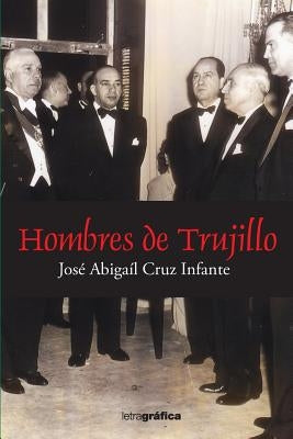 Hombres de Trujillo by Cruz Infante, Jose Abigail