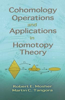 Cohomology Operations and Applications in Homotopy Theory Paperback Dover Publications