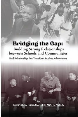Bridging the Gap: Building Strong Relationships Between Schools and Communities Paperback Derrick Bass LLC