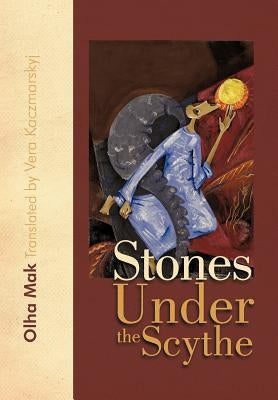 Stones Under the Scythe by Mak, Olha