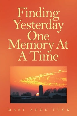 Finding Yesterday One Memory At A Time by Tuck, Mary Anne