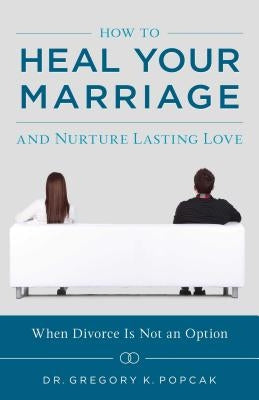 How to Heal Your Marriage by Popcak, Gregory K.