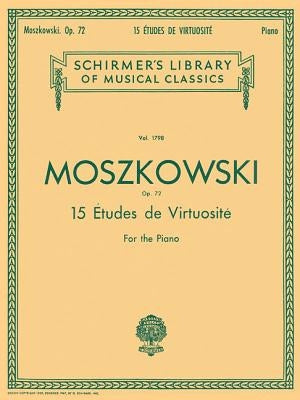 15 Etudes de Virtuosite, Op. 72: Schirmer Library of Classics Volume 1798 Piano Solo by Moszkowski, Moritz