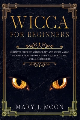 Wicca: Beginners Guide to Discover Wicca Magic. Tools, Rituals, and Spells to Practice Witchcraft by Craft, Divina