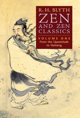 Zen and Zen Classics (Volume One): From the Upanishads to Huineng by Blyth, R. H.