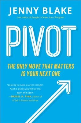 Pivot: The Only Move That Matters Is Your Next One by Blake, Jenny