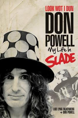 Look Wot I Dun: Don Powell: My Life in Slade by Powell, Don