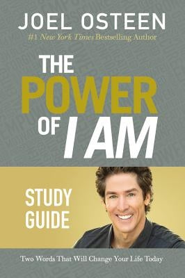 The Power of I Am: Two Words That Will Change Your Life Today by Osteen, Joel