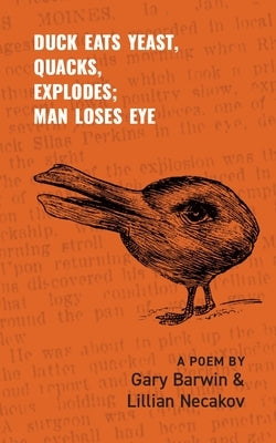 Duck Eats Yeast, Quacks, Explodes; Man Loses Eye: A Poem Volume 301 Paperback Guernica Editions