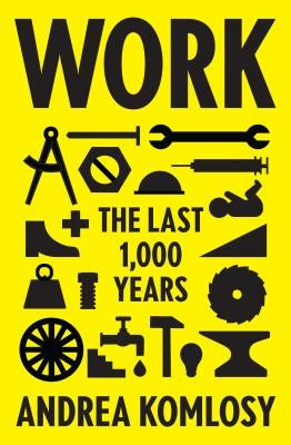 Work: The Last 1,000 Years by Komlosy, Andrea