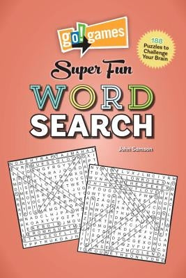 Go!games Super Fun Word Search: 188 Puzzles to Challenge Your Brain by Samson, John