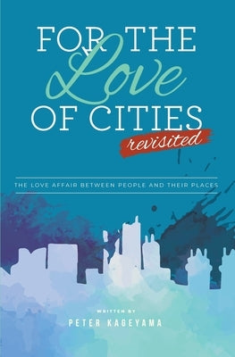 For the Love of Cities: Revisited by Kageyama, Peter