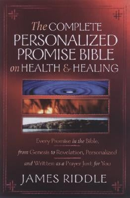 The Complete Personalized Promise Bible on Health and Healing: Every Healing Promise in the Bible, Personalized and Written as a Prayer Just for You Paperback Harrison House