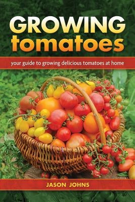 Growing Tomatoes by Johns, Jason