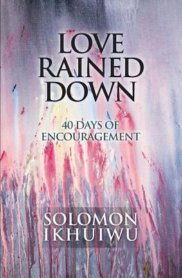 Love Rained Down: 40 Days of Encouragement Paperback Guardian Books