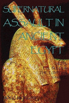 Supernatural Assault in Ancient Egypt: Seth, Evil Sleep & the Egyptian Vampire by Morgan, Mogg