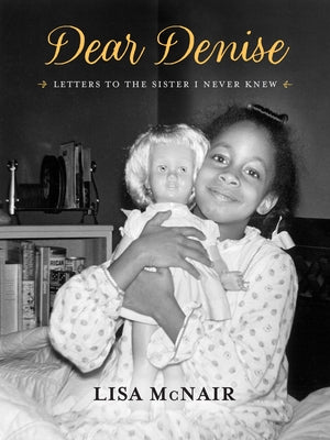 Dear Denise: Letters to the Sister I Never Knew by McNair, Lisa