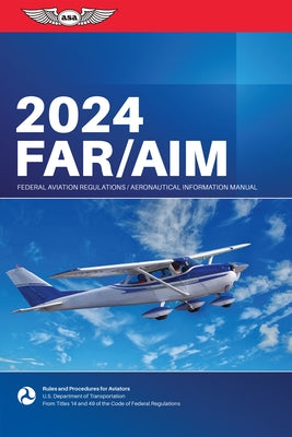 Far/Aim 2024: Federal Aviation Regulations/Aeronautical Information Manual by Federal Aviation Administration (FAA)/Av