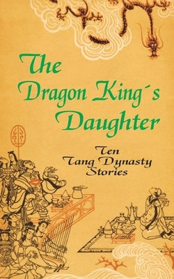 The Dragon King's Daughter: Ten Tang Dynasty Stories Paperback University Press of the Pacific