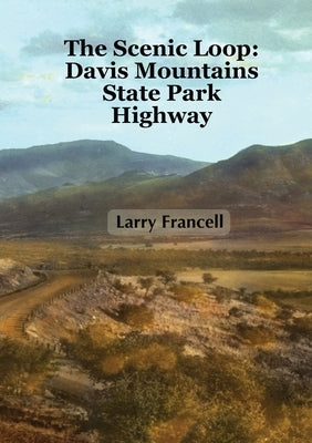 The Scenic Loop: Davis Mountains State Park Highway Paperback Heather Francell