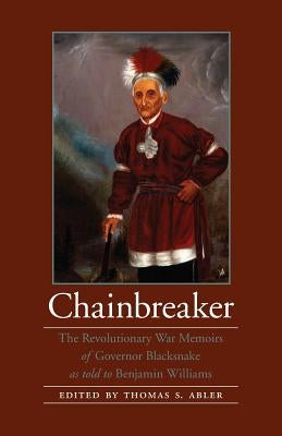 Chainbreaker: The Revolutionary War Memoirs of Governor Blacksnake by Governor Blacksnake