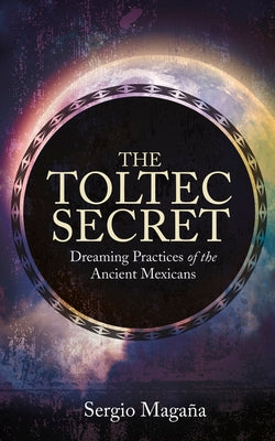 The Toltec Secret by Magana, Sergio