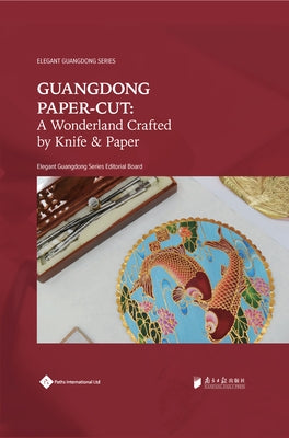 Guangdong Paper-Cut: A Wonderland Crafted by Knife & Paper by Editorial Board, Elegant Guangdong Serie