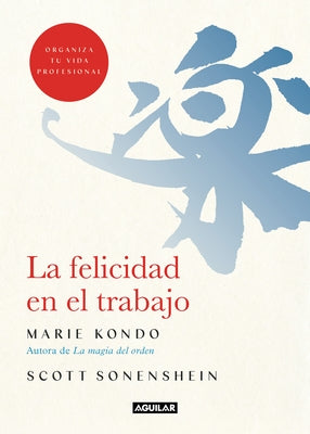 La Felicidad En El Trabajo / Joy at Work: Organizing Your Professional Life by Kondo, Marie