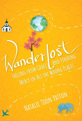 Wanderlost: Falling from Grace and Finding Mercy in All the Wrong Places Paperback Paraclete Press (MA)