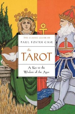 The Tarot: A Key to the Wisdom of the Ages by Case, Paul Foster