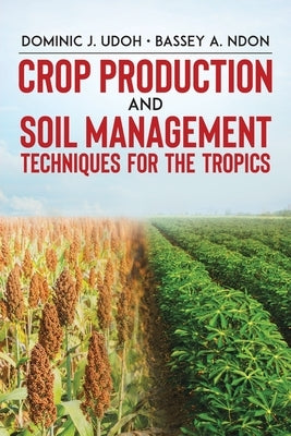 Crop Production and Soil Management Techniques for the Tropics Paperback Tellwell Talent