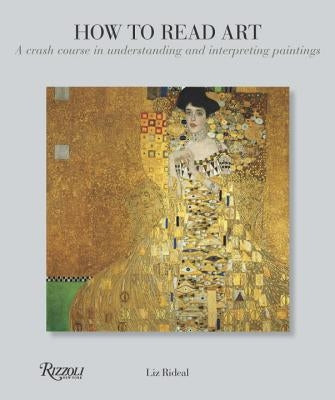 How to Read Art: A Crash Course in Understanding and Interpreting Paintings by Rideal, Liz