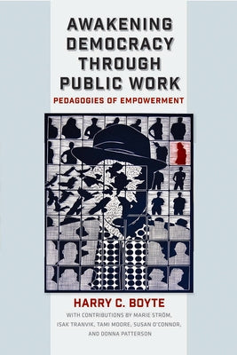 Awakening Democracy Through Public Work: Pedagogies of Empowerment by Boyte, Harry C.