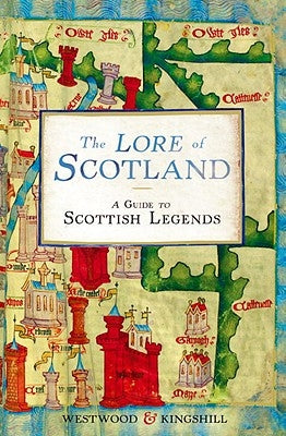 The Lore of Scotland: A Guide to Scottish Legends by Westwood, Jennifer