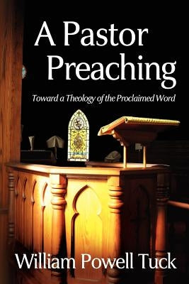 A Pastor Preaching: Toward a Theology of the Proclaimed Word Paperback Nurturing Faith Inc.