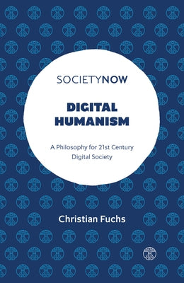 Digital Humanism: A Philosophy for 21st Century Digital Society Paperback Emerald Publishing Limited