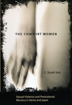 The Comfort Women: Sexual Violence and Postcolonial Memory in Korea and Japan Paperback University of Chicago Press