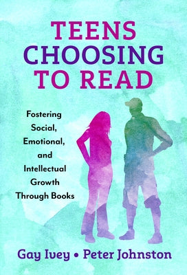 Teens Choosing to Read: Fostering Social, Emotional, and Intellectual Growth Through Books Paperback Teachers College Press