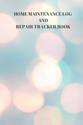 Home Maintenance Log and Repair Tracker Book: 110 Pages of 6 X 9 Inch Handy Home Mainentance and Repair Record by Sparks, Larry