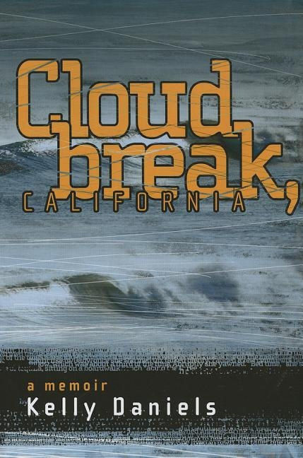 Cloudbreak, California: a memoir by Daniels, Kelly