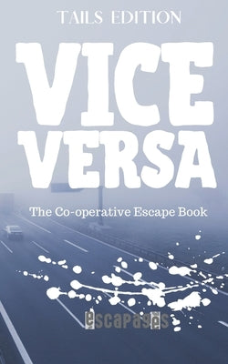 Vice Versa: The Cooperative Puzzle Escape Book - Tails Edition Paperback Independently Published