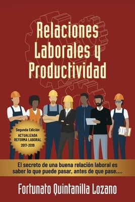 Relaciones Laborales Y Productividad: Segunda Edición Actualizada Reforma Laboral 2017-2019 by Quintanilla Lozano, Fortunato