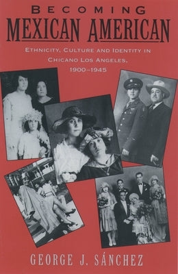 Becoming Mexican American: Ethnicity, Culture, and Identity in Chicano Los Angeles, 1900-1945 Paperback Oxford University Press, USA