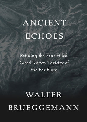 Ancient Echoes: Refusing the Fear-Filled, Greed-Driven Toxicity of the Far Right Paperback Fortress Press
