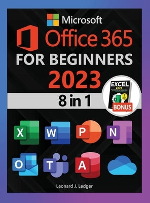 Microsoft Office 365 For Beginners: The 1# Crash Course From Beginners To Advanced. Easy Way to Master The Whole Suite in no Time Excel, Word, PowerPo by Ledger, Leonard J.