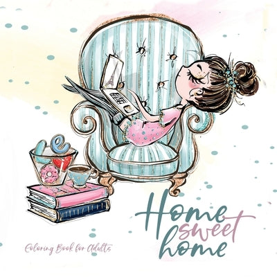 Home Sweet Home Coloring Book for Adults: Home Coloring Book pets Coloring Book for adults - adorable illustrations to knitting sewing baking embroide by Publishing, Monsoon