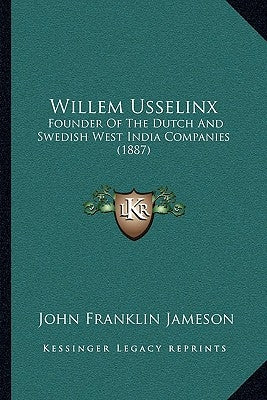Willem Usselinx: Founder Of The Dutch And Swedish West India Companies (1887) Paperback Kessinger Publishing