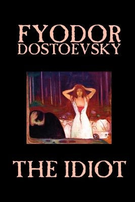 The Idiot by Fyodor Mikhailovich Dostoevsky, Fiction, Classics Paperback Wildside Press